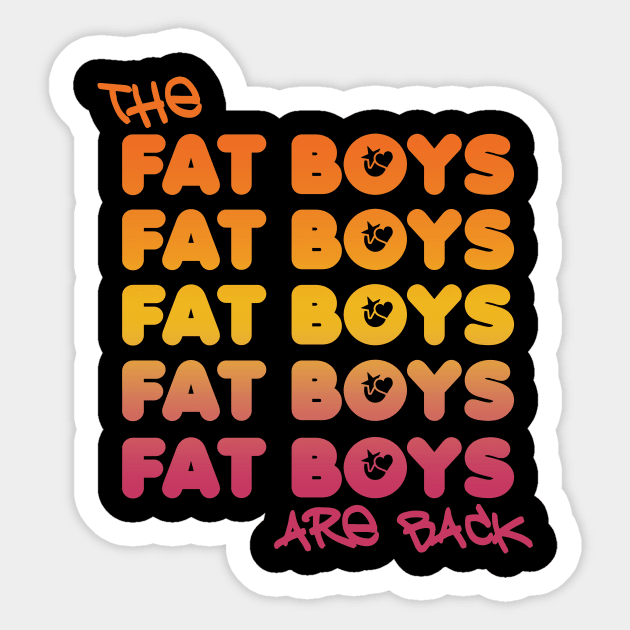 The Fat Boys Are Back Sticker by Friend Gate